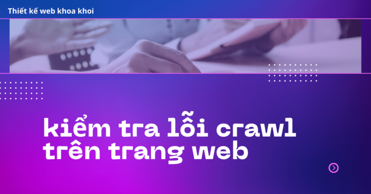 kiểm tra lỗi crawl trên trang web
